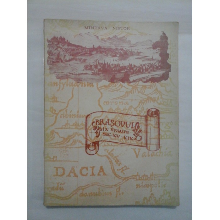 BRASOVUL IN IZVOARE CARTOGRAFICE SI ICONOGRAFICE ( SEC. XV-XIX )  -  MINERVA NISTOR